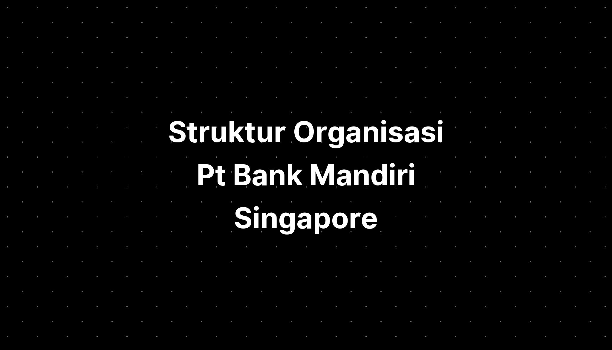 Struktur Organisasi Pt Bank Mandiri Singapore - IMAGESEE